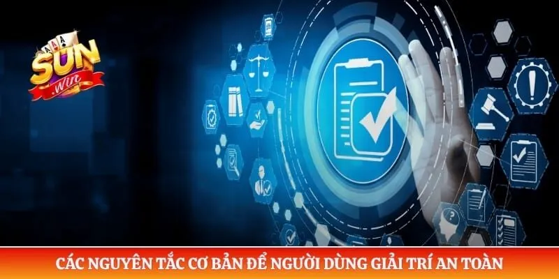 Các nguyên tắc cơ bản để người dùng giải trí an toàn 
