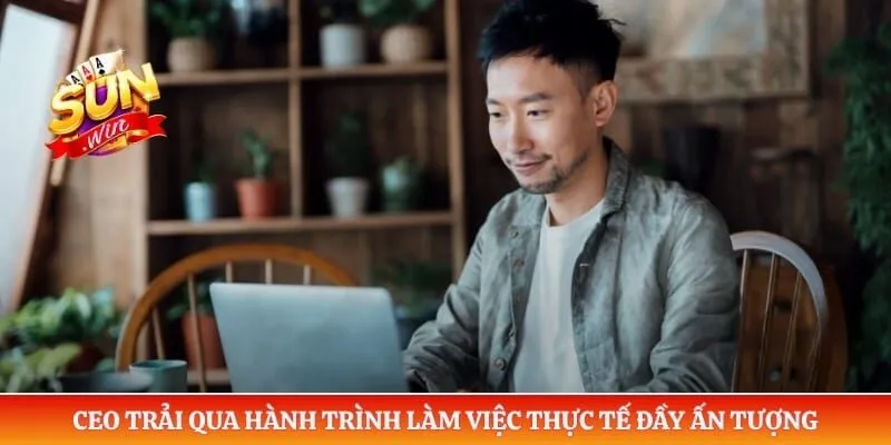 CEO Thành Nhân CEO trải qua hành trình làm việc thực tế đầy ấn tượng