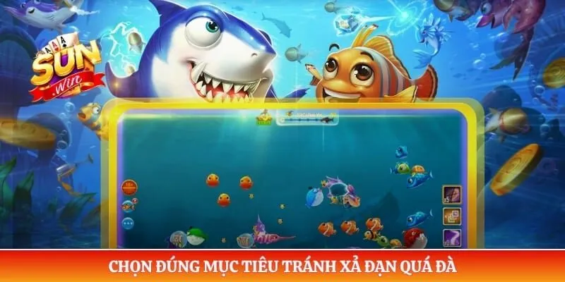 Chọn đúng mục tiêu tránh xả đạn quá đà