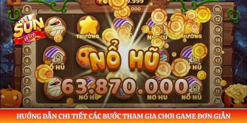 Hướng dẫn chi tiết các bước tham gia chơi game đơn giản