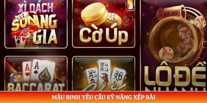 Game bài Sunwin Mậu binh yêu cầu kỹ năng xếp bài