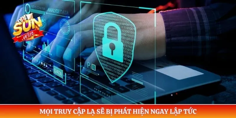 Mọi truy cập lạ sẽ bị phát hiện ngay lập tức
