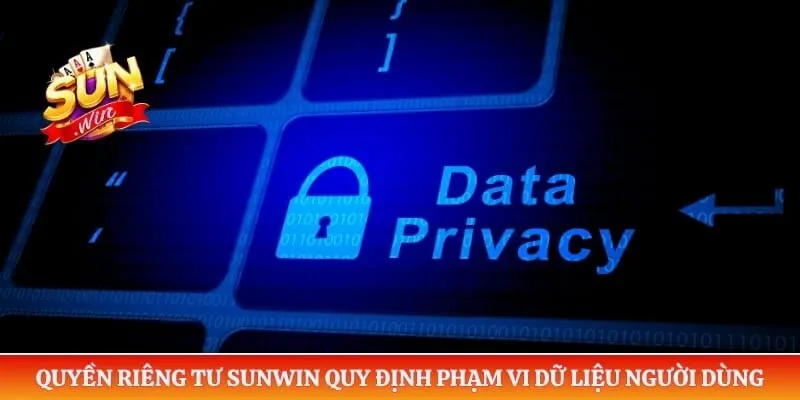 Quyền riêng tư Sunwin quy định phạm vi dữ liệu người dùng