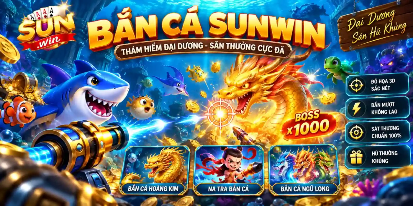 Sảnh Bắn Cá Đổi Thưởng Sunwin Hiệu Ứng 3D Sống Động