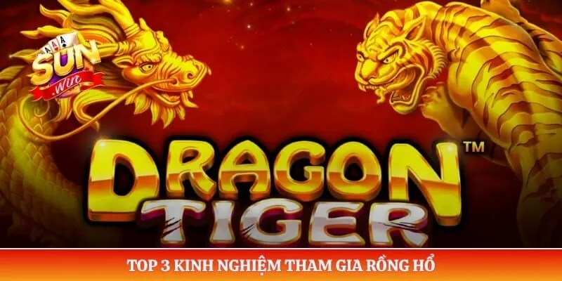 Rồng hổ Sunwin – Tìm Hiểu Luật Chơi Và Cách Tham Gia Top 3 kinh nghiệm tham gia Rồng hổ
